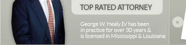 Top Rated Attorney | George W. Healy IV has been in practice for over 28 years & is licensed in Mississippi & Louisiana